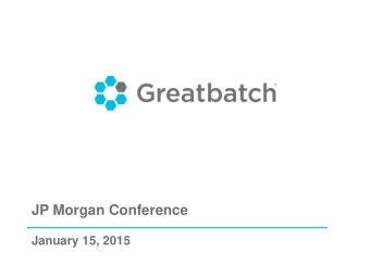 JP Morgan Conference  January 15, 2015  Forward-Looking Statement  Some of the statements made in