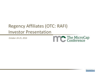 Regency Affiliates (OTC: RAFI)  Investor Presentation  October 24-25, 2016  Disclaimers  Not an