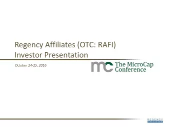 Regency Affiliates (OTC: RAFI)  Investor Presentation  October 24-25, 2016  Disclaimers  Not an