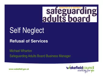 Self Neglect  Refusal of Services  Michael Wharton  Safeguarding Adults Board Business Manager