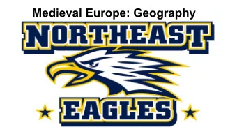 Medieval Europe: Geography  Clear Target  Identify the physical location and features of  Europe