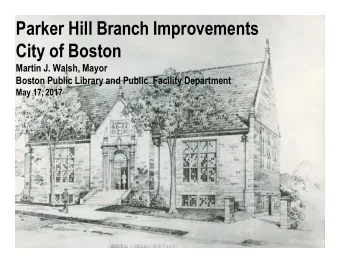 Parker Hill Branch Improvements  City of Boston  Martin J. Walsh, Mayor  Boston Public Library and