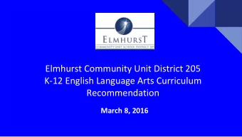 Elmhurst Community Unit District 205  K-12 English Language Arts Curriculum  Recommendation  March