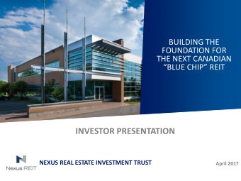 INVESTOR PRESENTATION  NEXUS REAL ESTATE INVESTMENT TRUST  April 2017  Safe Harbour  This