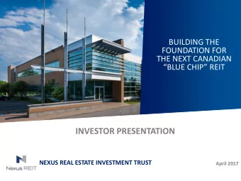 INVESTOR PRESENTATION  NEXUS REAL ESTATE INVESTMENT TRUST  April 2017  Safe Harbour  This