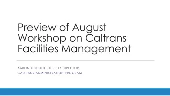 Preview of August  Workshop on Caltrans  Facilities Management  AARON OCHOCO, DEPUTY DIRECTOR