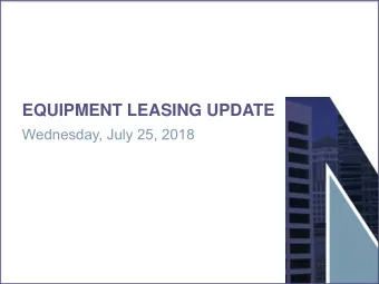 EQUIPMENT LEASING UPDATE  Wednesday, July 25, 2018  1  2018 Equipment Leasing Update  CONTACTS