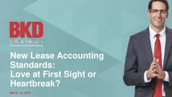 New Lease Accounting  Standards:  Love at First Sight or  Heartbreak?  March 18, 2019 T odays
