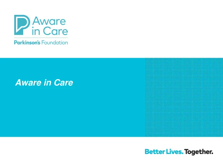 aware in care why are we here today