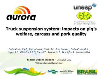 Truck suspension system: impacts on pigs  welfare, carcass and pork quality  Dalla Costa F.A*.,