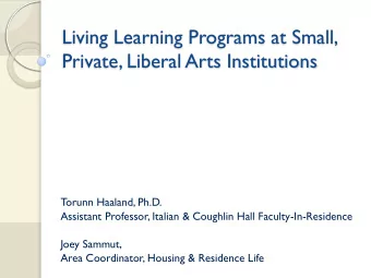 Living Learning Programs at Small,  Private, Liberal Arts Institutions  Torunn Haaland, Ph.D.