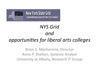 NYS Grid  and  opportunites for liberal arts colleges  Brian S. Macherone, Director  Anne P.