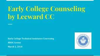 Early College Counseling  by Leeward CC  Early College Technical Assistance Convening  KROC Center
