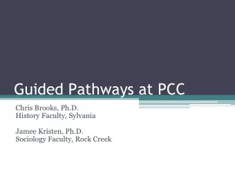 Guided Pathways at PCC  Chris Brooks, Ph.D.  History Faculty, Sylvania  Jamee Kristen, Ph.D.