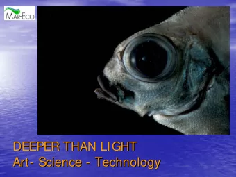 DEEPER THAN LIGHT  DEEPER THAN LIGHT  Art-  - Science  Science -  - Technology  Technology  Art
