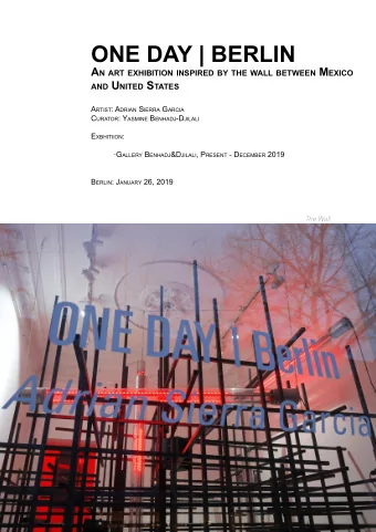 ONE DAY | BERLIN A n Art exhibition inspired by the wAll between M exico And U nited s tAtes A