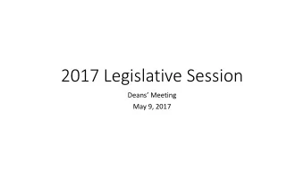 2017 Legislative Session  Deans Meeting  May 9, 2017  Budget Summary  $120 million in new
