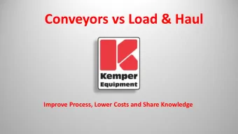 Conveyors vs Load &amp; Haul  Improve Process, Lower Costs and Share Knowledge  Purpose  Provide
