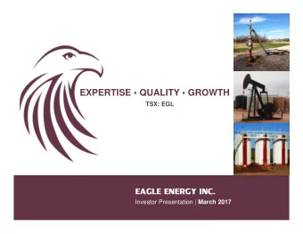 EAGLE ENERGY INC. Investor Presentation | March 2017  Advisories  Advisory Regarding Forward