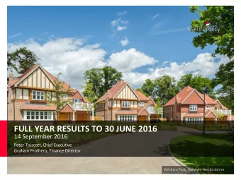 FULL YEAR RESULTS TO 30 JUNE 2016  14 September 2016  Peter Truscott, Chief Executive  Graham