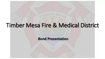 Timber Mesa Fire &amp; Medical District  Bond Presentation  History  ry of  f Timber Mesa