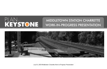 MIDDLETOWN STATION CHARRETTE  WORK-IN-PROGRESS PRESENTATION  July 30, 2009 Middletown Charrette