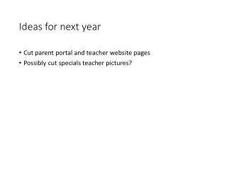 Ideas for next year  Cut parent portal and teacher website pages  Possibly cut specials