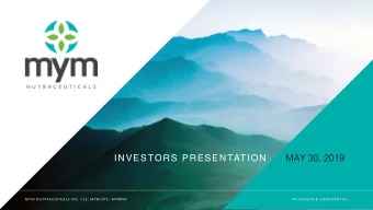 INVESTORS PRESENTATION MAY 30, 2019  MYM NUTRACEUTICALS INC. CSE: MYM OTC: MYMMF  MYM