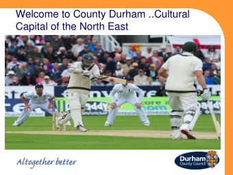 Welcome to County Durham ..Cultural  Capital of the North East  Planning Software  Consolidation