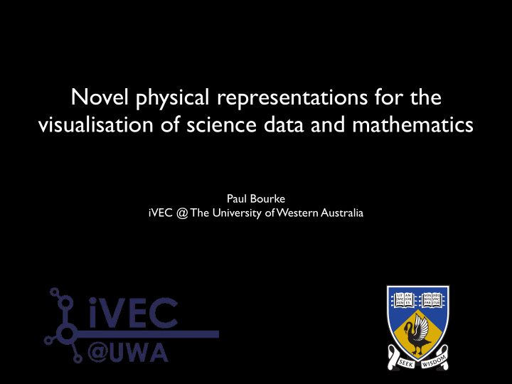 novel physical representations for the visualisation of