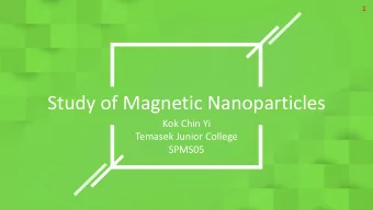 Study of Magnetic Nanoparticles  Kok Chin Yi  Temasek Junior College  SPMS05  2  Outline  01