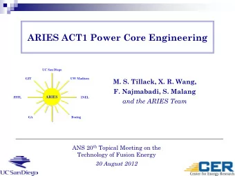 ARIES ACT1 Power Core Engineering  UC San Diego  GIT  UW Madison  M. S. Tillack, X. R. Wang,  F.