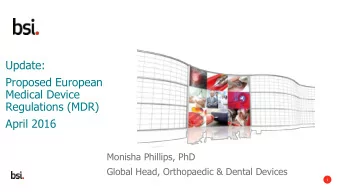 Update:  Proposed European  Medical Device  Regulations (MDR)  April 2016  Monisha Phillips, PhD