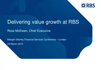 Delivering value growth at RBS  Ross McEwan, Chief Executive  Morgan Stanley Financial Services