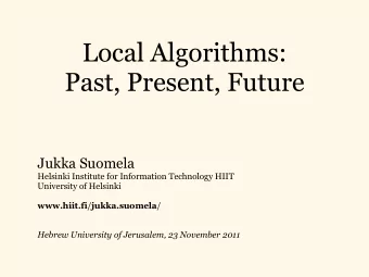 Local Algorithms:  Past, Present, Future  Jukka Suomela  Helsinki Institute for Information