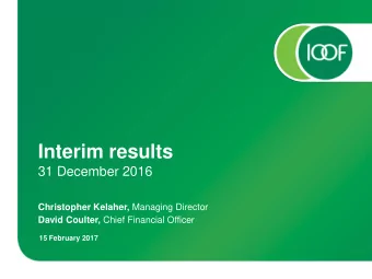 Interim results  31 December 2016 Christopher Kelaher, Managing Director David Coulter, Chief
