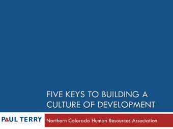 FIVE KEYS TO BUILDING A  CULTURE OF DEVELOPMENT  Northern Colorado Human Resources Association