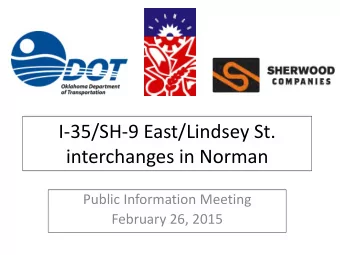 I-35/SH-9 East/Lindsey St.  interchanges in Norman  Public Information Meeting  February 26, 2015