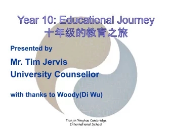 Mr. Tim Jervis  University Counsellor  with thanks to Woody(Di Wu)  Tianjin Yinghua Cambridge