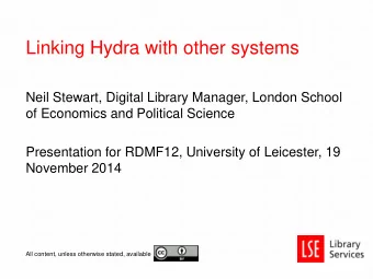 Linking Hydra with other systems  Neil Stewart, Digital Library Manager, London School  of