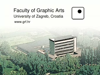 Faculty of Graphic Arts  University of Zagreb, Croatia  www.grf.hr  Faculty of Graphic Arts