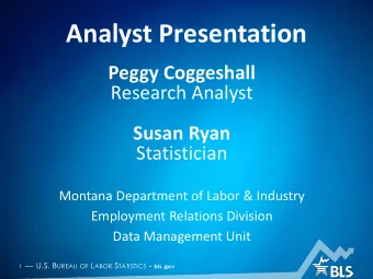 Analyst Presentation  Peggy Coggeshall  Research Analyst  Susan Ryan  Statistician  Montana