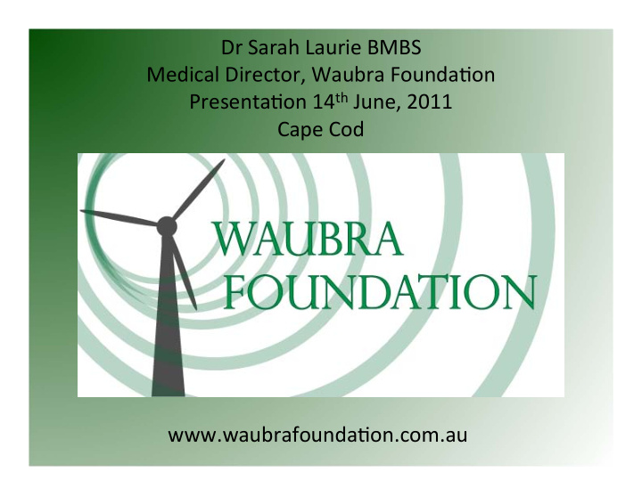 dr sarah laurie bmbs medical director waubra founda7on