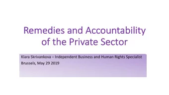 Remedies and Acc  ccountability  of the Private Sect  ctor  Klara Skrivankova  Independent