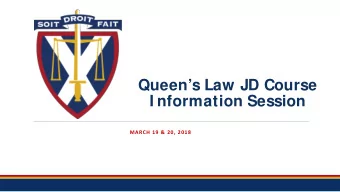 Queens Law JD Course  I nformation Session  MARCH 19 &amp; 20, 2018  Timeline  Date  Time
