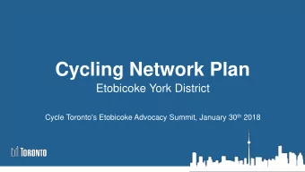 Cycling Network Plan  Etobicoke York District Cycle Toronto's Etobicoke Advocacy Summit, January 30