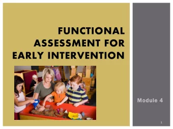 FUNCTIONAL  ASSESSMENT FOR  EARLY INTERVENTION  Module 4  1  INTRODUCTIONS  Who am I?  Who