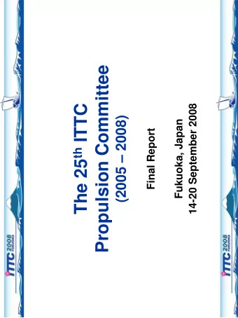 Propulsion Committee The 25 th ITTC  14-20 September 2008  (2005  2008)  Fukuoka, Japan  Final