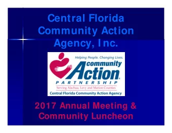 Central Florida  Community Action  Agency, I nc.  2017 Annual Meeting &amp;  Community Luncheon