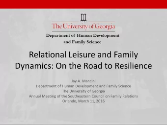 Relational Leisure and Family  Dynamics: On the Road to Resilience  Jay A. Mancini  Department of